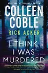 I Think I Was Murdered - Colleen Coble, Rick Acker - kniha z kategorie Detektivky, thrillery a horory