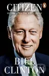 Citizen (My Life After the White House) - President Bill Clinton