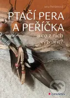 Ptačí pera a peříčka (...a co z nich vytvořit) - Jana Petrásková - kniha z kategorie Naučné knihy