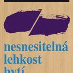 Nesnesitelná lehkost bytí - Milan Kundera