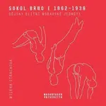 Sokol Brno I (1862-1938) - Dějiny elitní moravské jednoty - Milena Strachová
