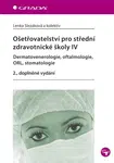 Ošetřovatelství pro střední zdravotnické školy IV - Dermatovenerologie, oftalmologie, ORL, stomatologie - Lenka Slezáková - e-kniha
