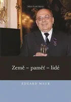Eduard Maur. Země - paměť - lidé - Jiří Hrbek, Eduard Maur, Jan Zdichynec, Pavla Jirková, Jan Kahuda