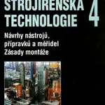 Strojírenská technologie 4 - Návrhy nástrojů, přípravků a měřidel. Zásady montáže - Jaroslav Řasa