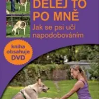 Dělej to po mně - Jak se psi učí napodobováním + DVD - Fugazza Claudia