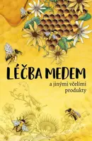 Léčba medem a jinými včelími produkty - Bogdan Kedzia, Elzbieta Holderna-Kedzia