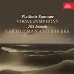 Různí interpreti – Sommer: Vokální symfonie - Jaroch: Stařec a moře