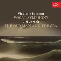 Různí interpreti – Sommer: Vokální symfonie - Jaroch: Stařec a moře