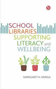 School Libraries Supporting Literacy and Wellbeing - Margaret K. Merga