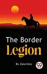 The Border Legion - Loren Zane Grey