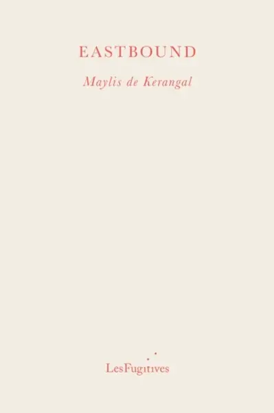 Eastbound - Maylis de Kerangal