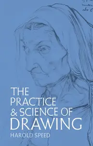 The Practice and Science of Drawing - Harold Speed