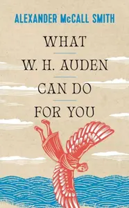 What W. H. Auden Can Do for You - Alexander McCall Smith