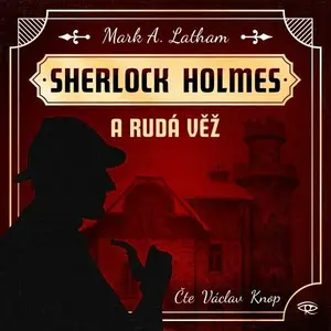 Sherlock Holmes a Rudá věž (poškozené) - Mark A. Latham - audiokniha