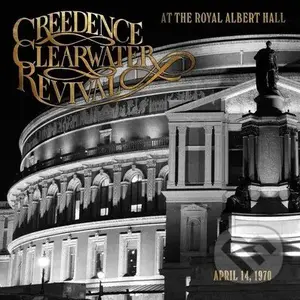 Creedence Clearwater Revival: At The Royal Albert Hall