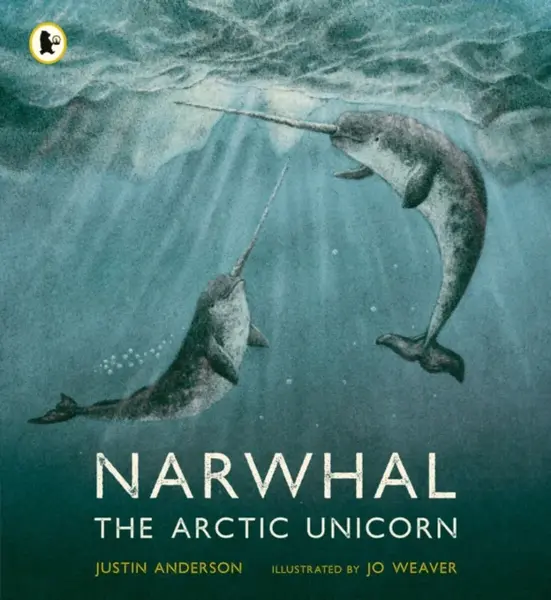 Narwhal: The Arctic Unicorn - Anderson Justin