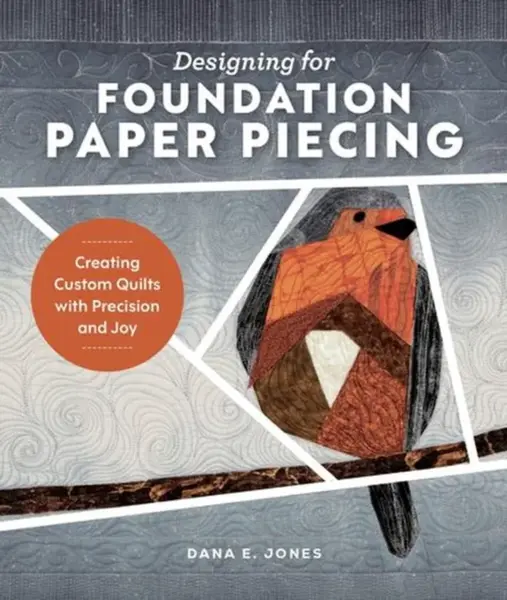 Designing for Foundation Paper Piecing - Dana E. Jones