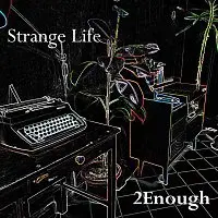 2Enough – Strange Life