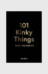 Kniha 101 Kinky Things, Kate Sloan