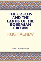 The Czechs and the Lands of the Bohemian Crown - Agnew Hugh LeCaine