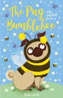 The Pug who wanted to be a Bumblebee - Bella Swift, Maisie Gardener