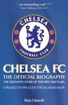 Chelsea FC: The Official Biography - Rick Glanvill