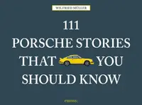 111 Porsche Stories That You Should Know - Wilfried Muller