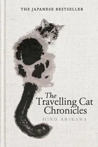 The Travelling Cat Chronicles and The Goodbye Cat - Hiro Arikawa