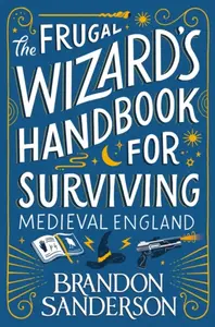 The Frugal Wizardâ€™s Handbook for Surviving Medieval England - Brandon Sanderson