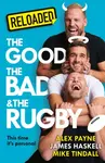 Reloaded â€“ The Good, The Bad & The Rugby - Alex Payne, Mike Tindall, James Haskell