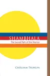 Shambhala: The Sacred Path of the Warrior - Chögyam Trungpa