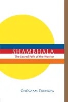 Shambhala: The Sacred Path of the Warrior - Chögyam Trungpa