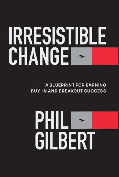 Irresistible Change - Phil  Gilbert