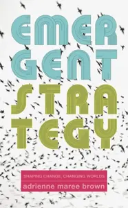 Emergent Strategy - adrienne maree brown