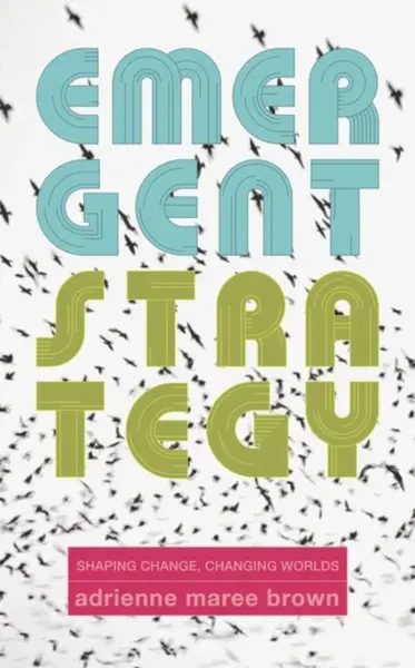 Emergent Strategy - adrienne maree brown