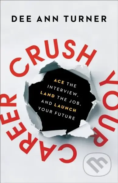 Crush Your Career – Ace the Interview, Land the Job, and Launch Your Future - kniha z kategorie Byznys a management