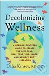 Decolonizing Wellness (A QTBIPOC-Centered Guide to Escape the Diet Trap, Heal Your Self-Image, and Achieve Body Liberation) - kniha z kategorie…
