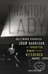 Phantom Lady (Hollywood Producer Joan Harrison, the Forgotten Woman Behind Hitchcock) - kniha z kategorie Umění, design a architektura