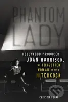 Phantom Lady (Hollywood Producer Joan Harrison, the Forgotten Woman Behind Hitchcock) - kniha z kategorie Umění, design a architektura