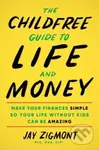 The Childfree Guide to Life and Money (Make Your Finances Simple So Your Life Without Kids Can Be Amazing) - kniha z kategorie Byznys a management