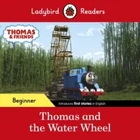 Ladybird Readers Beginner Level - Thomas the Tank Engine - Thomas and the Water Wheel (ELT Graded Reader) - Ladybird, Thomas the Tank Engine