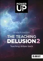 The Teaching Delusion 2: Teaching Strikes Back - Bruce Robertson
