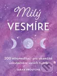 Milý vesmíre (200 minimeditací pro okamžité uskutečnění vašich tužeb) - kniha z kategorie Psychologie