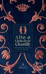 A Day at Château de Chantilly (The Estate and Gardens of the duc d'Aumale) - kniha z kategorie Umění, design a architektura