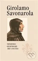 Girolamo Savonarola (Rytíř Ježíše Krista) - Théophile Geisendorf des Gouttes - kniha z kategorie Historie