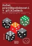 Počet pravděpodobnosti v příkladech - Petr Hebák, Jana Kahounová
