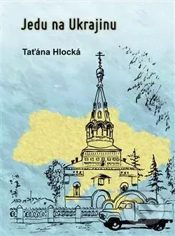 Jedu na Ukrajinu - Taťána Hlocká - kniha z kategorie Reportáže a publicistika