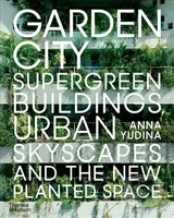 Garden City (Supergreen Buildings, Urban Skyscapes and the New Planted Space) - kniha z kategorie Architektura