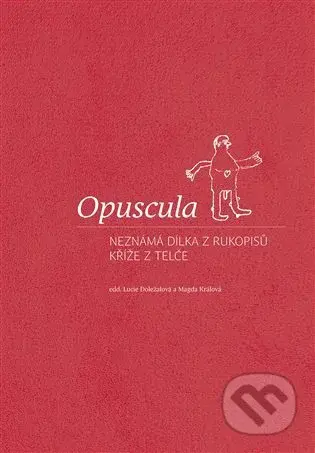 Opuscula (Neznámá dílka z rukopisů Kříže z Telče) - Lucie Doležalová - kniha z kategorie Historie