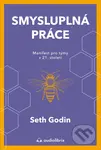 Smysluplná práce (Manifest pro týmy v 21. století) - Seth Godin